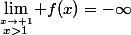  \displaystyle&nbsp;&nbsp;\lim_{\stackrel{x\to 1}{x>1}} f(x)=-\infty