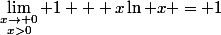 \lim_{\substack{x\to 0\\x>0}} 1 + x\ln x = 1