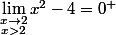 \lim_{\substack{x\to2\\x>2}}x^{2}-4=0^{+}