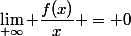 \lim_{+\infty} \dfrac{f(x)}{x} = 0