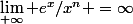 \lim_{+\infty} e^x/x^n =\infty