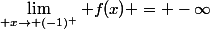 \lim_{ x\rightarrow (-1)^{+}} f(x) = -\infty