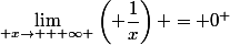 \lim_{ x\rightarrow {+} \infty }\left( \dfrac{1}{x}\right) = 0^+