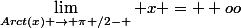 \lim_{Arct(x) \rightarrow \pi /2- } x = +oo