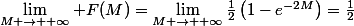 \lim_{M \to +\infty} F(M)=\lim_{M \to +\infty}\frac{1}{2}\left(1-e^{-2M}\right)=\frac{1}{2}