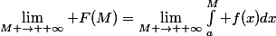 \lim_{M \to +\infty} F(M)=\lim_{M \to +\infty}\int_a^M f(x)dx