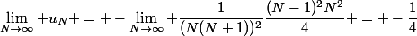 \lim_{N\to\infty} u_N = -\lim_{N\to\infty} \dfrac{1}{(N(N+1))^2}\dfrac{(N-1)^2N^2}{4} = -\dfrac14