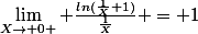 \lim_{X\rightarrow 0+} \frac{ln(\frac{1}{X}+1)}{\frac{1}{X}} = 1