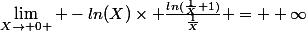 \lim_{X\rightarrow 0+} -ln(X)\times \frac{ln(\frac{1}{X}+1)}{\frac{1}{X}} = +\infty