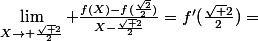 \lim_{X\to \frac{\sqrt 2}{2}} \frac{f(X)-f(\frac{\sqrt{2}}{2})}{X-\frac{\sqrt 2}{2}}=f'(\frac{\sqrt 2}{2})=
