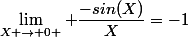 \lim_{X \to 0 } \dfrac{-sin(X)}{X}=-1