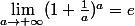 \lim_{a\to+\infty}(1+\frac1a)^a=e