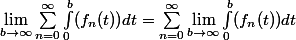 \lim_{b\to\infty}\sum_{n=0}^\infty\int_0^b(f_n(t))dt=\sum_{n=0}^\infty\lim_{b\to\infty}\int_0^b(f_n(t))dt