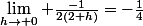 \lim_{h\rightarrow 0} \frac{-1}{2(2+h)}=-\frac{1}{4}