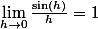 \lim_{h\rightarrow0}\frac{\sin(h)}h=1
