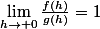 \lim_{h\to 0}\frac{f(h)}{g(h)}=1