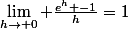 \lim_{h\to 0} \frac{e^h -1}{h}=1