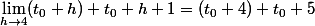 \lim_{h\to4}(t_{0}+h)+t_{0}+h+1=(t_{0}+4)+t_{0}+5