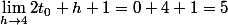 \lim_{h\to4}2t_{0}+h+1=0+4+1=5