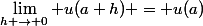\lim_{h \to 0} u(a+h) = u(a)