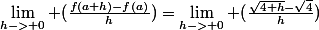 \lim_{h-> 0} (\frac{f(a+h)-f(a)}{h})=\lim_{h-> 0} (\frac{\sqrt{4+h}-\sqrt{4}}{h})