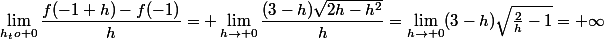 \displaystyle&nbsp;&nbsp;\lim_{h_to 0}\dfrac{f(-1+h)-f(-1)}{h}= \lim_{h\to 0}\dfrac{(3-h)\sqrt{2h-h^2}}{h}=\lim_{h\to 0}(3-h)\sqrt{\frac{2}{h}-1}=+\infty