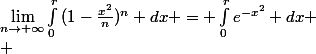 \lim_{n\rightarrow \infty}\int_{0}^{r}{(1-\frac{x^2}{n})^n} dx = \int_{0}^{r}{e^{-x^2}} dx \\ 