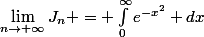 \lim_{n\rightarrow \infty}J_n = \int_{0}^{\infty}{e^{-x^2}} dx