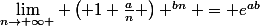 \lim_{n\rightarrow \infty } \left( 1+\frac{a}{n} \right) ^{bn} = e^{ab}
