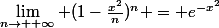 \lim_{n\rightarrow +\infty} (1-\frac{x^2}{n})^n }= e^{-x^2}