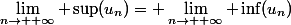 \lim_{n\rightarrow +\infty} \sup(u_n)= \lim_{n\rightarrow +\infty} \inf(u_n)