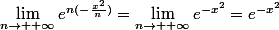 \lim_{n\rightarrow +\infty}e^{n(-\frac{x^2}{n})}=\lim_{n\rightarrow +\infty}e^{-x^2}=e^{-x^2}