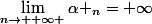 \lim_{n\rightarrow +\infty }\alpha _n=+\infty