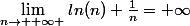\lim_{n\rightarrow +\infty }ln(n)+\frac{1}{n}=+\infty