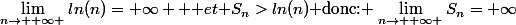 \lim_{n\rightarrow +\infty }ln(n)=+\infty \text { et }S_n>ln(n)\text{ donc: }\lim_{n\rightarrow +\infty }S_n=+\infty