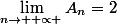 \lim_{n\rightarrow +\propto }A_{n}=2