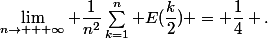 \lim_{n\rightarrow + \infty} \dfrac{1}{n^2}\sum_{k=1}^n E(\dfrac{k}{2}) = \dfrac{1}{4} .