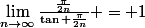 \lim_{n\to\infty}\frac{\frac{\pi}{2n}}{\tan \frac{\pi}{2n}} = 1