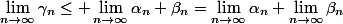 \lim_{n\to\infty}\gamma_n\leq \lim_{n\to\infty}\alpha_n+\beta_n=\lim_{n\to\infty}\alpha_n+\lim_{n\to\infty}\beta_n