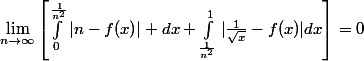\lim_{n\to\infty}\left[\int_0^{\frac{1}{n^2}}|n-f(x)| dx+\int_{\frac{1}{n^2}}^1|\frac{1}{\sqrt{x}}}-f(x)|dx\right]=0
