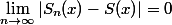 \lim_{n\to\infty}|S_n(x)-S(x)|=0
