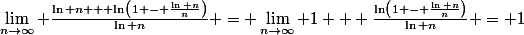 \lim_{n\to\infty} \frac{\ln n + \ln\left(1 - \frac{\ln n}{n}\right)}{\ln n} = \lim_{n\to\infty} 1 + \frac{\ln\left(1 - \frac{\ln n}{n}\right)}{\ln n} = 1