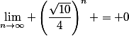 \lim_{n\to\infty} \left(\dfrac{\sqrt{10}}{4}\right)^n = 0
