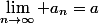\lim_{n\to\infty} a_n=a