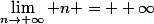 \lim_{n\to+\infty} n = +\infty