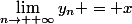 \lim_{n\to +\infty}\ y_{n} = x