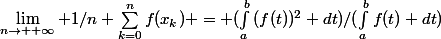 \lim_{n\to +\infty} 1/n \sum_{k=0}^{n}{f(x_k)} = (\int_{a}^{b}{(f(t))^2 dt})/(\int_{a}^{b}{f(t) dt})