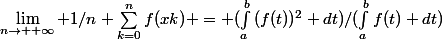 \lim_{n\to +\infty} 1/n \sum_{k=0}^{n}{f(xk)} = (\int_{a}^{b}{(f(t))^2 dt})/(\int_{a}^{b}{f(t) dt})