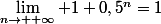 \lim_{n\to +\infty} 1+0,5^n=1