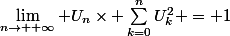 \lim_{n\to +\infty} U_n\times \sum_{k=0}^{n}U_k^2 = 1